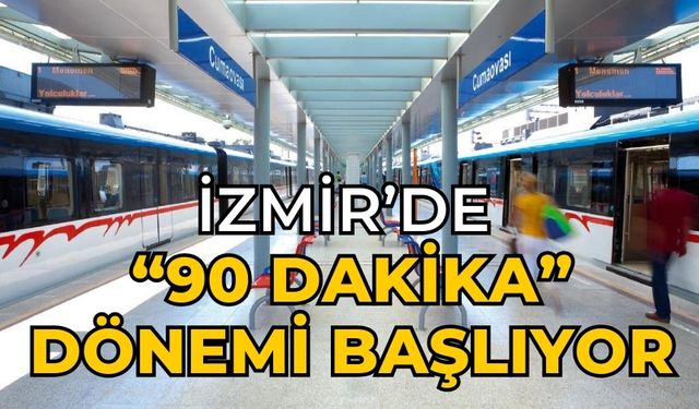 İzmir’de “90 dakika” dönemi başlıyor