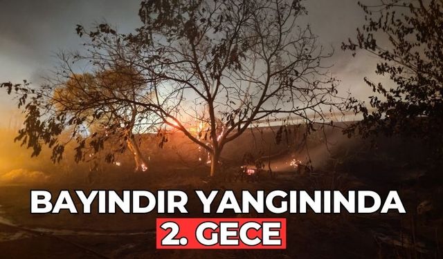 BAYINDIR YANGININDA 2. GECE