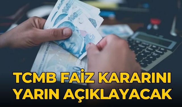 TCMB faiz kararını yarın açıklayacak