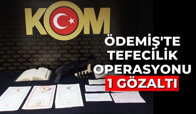 Ödemiş'te Tefecilik Operasyonu 1 Gözaltı