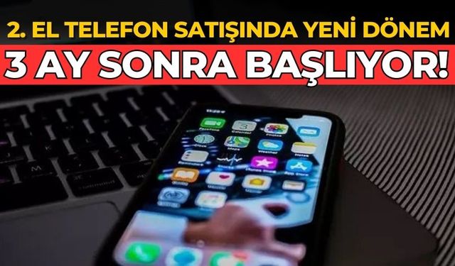 2. el telefon satışında yeni dönem 3 ay sonra başlıyor!