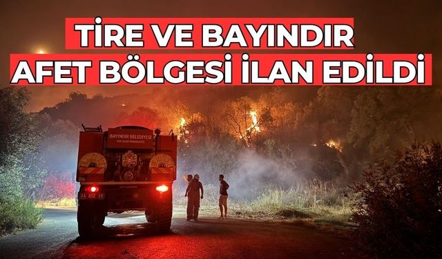 TİRE ve BAYINDIR AFET BÖLGESİ İLAN EDİLDİ