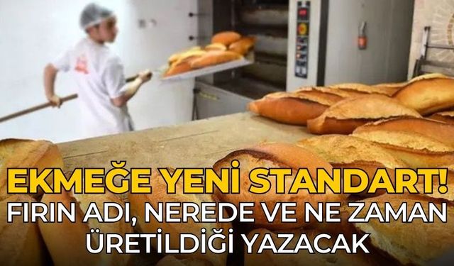 Ekmeğe yeni standart!  fırın adı, nerede ve ne zaman üretildiği yazacak