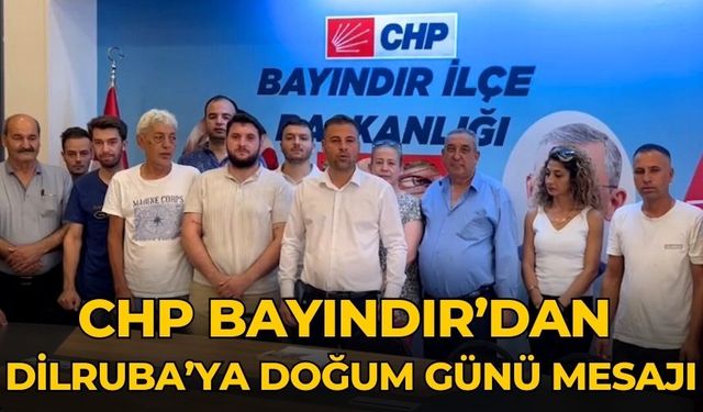 CHP BAYINDIR’DAN DİLRUBA’YA DOĞUM GÜNÜ MESAJI