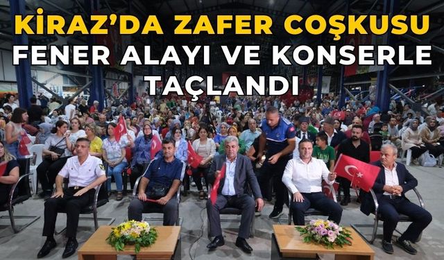 KİRAZ’DA ZAFER COŞKUSU  FENER ALAYI VE KONSERLE TAÇLANDI