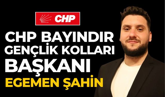 CHP BAYINDIR GENÇLİK KOLLARI BAŞKANI EGEMEN ŞAHİN