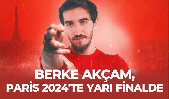 Berke Akçam, Paris 2024'te yarı finalde