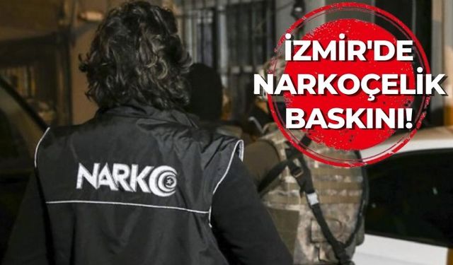 İzmir'de Narkoçelik baskını!