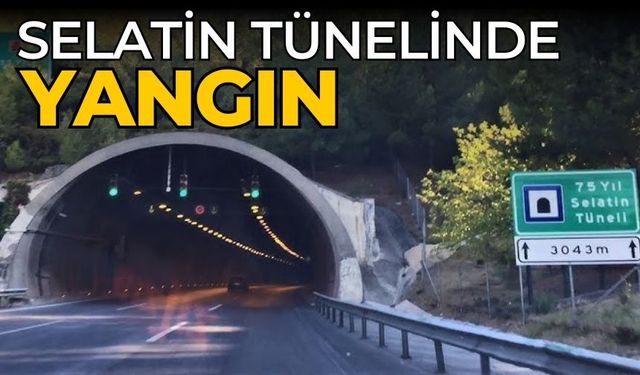 SELATİN TÜNELİNDE YANGIN