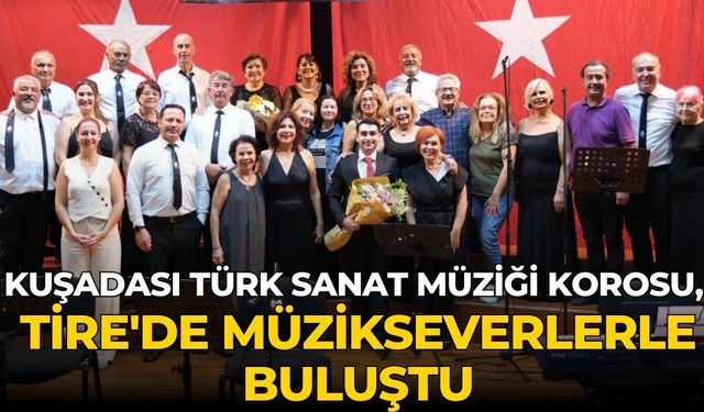 Kuşadası Türk Sanat Müziği Korosu, Tire'de Müzikseverlerle Buluştu