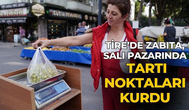 Tire’de zabıta, Salı pazarında tartı noktaları kurdu