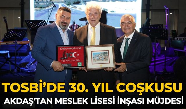 TOSBİ’de 30. Yıl Coşkusu AKDAŞ'tan meslek lisesi inşası müjdesi