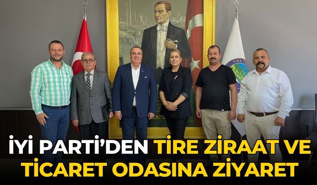 İYİ PARTİ’DEN TİRE ZİRAAT VE TİCARET ODASINA ZİYARET