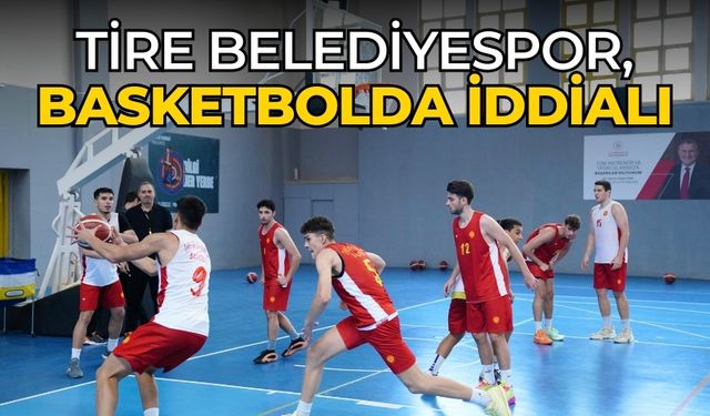 Tire Belediyespor, basketbolda iddialı