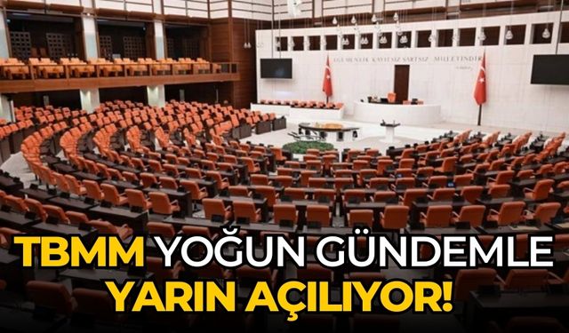 TBMM yoğun gündemle yarın açılıyor!