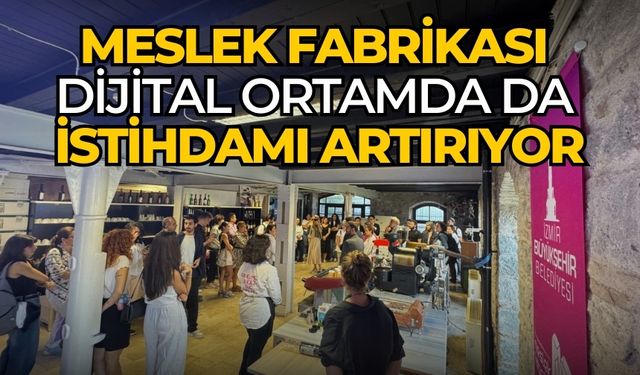 Meslek Fabrikası dijital ortamda da istihdamı artırıyor