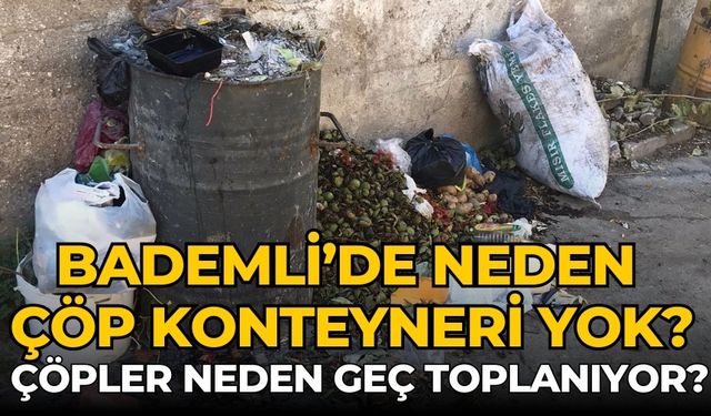 Bademli’de neden çöp konteyneri yok? Çöpler neden geç toplanıyor?