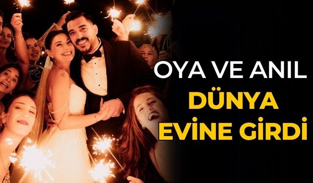 OYA ve ANIL DÜNYA EVİNE GİRDİ