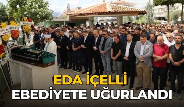 Eda İçelli ebediyete uğurlandı