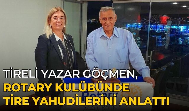 TİRELİ YAZAR GÖÇMEN, ROTARY KULÜBÜNDE TİRE YAHUDİLERİNİ ANLATTI