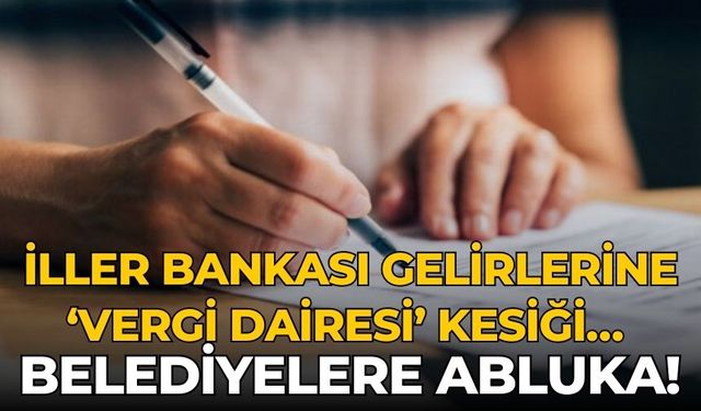 İller Bankası gelirlerine ‘Vergi Dairesi’ kesiği… Belediyelere abluka!