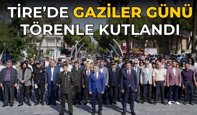 TİRE’DE GAZİLER GÜNÜ TÖRENLE KUTLANDI