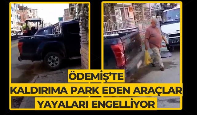 ÖDEMİŞ’TE KALDIRIMA PARK EDEN ARAÇLAR YAYALARI ENGELLİYOR