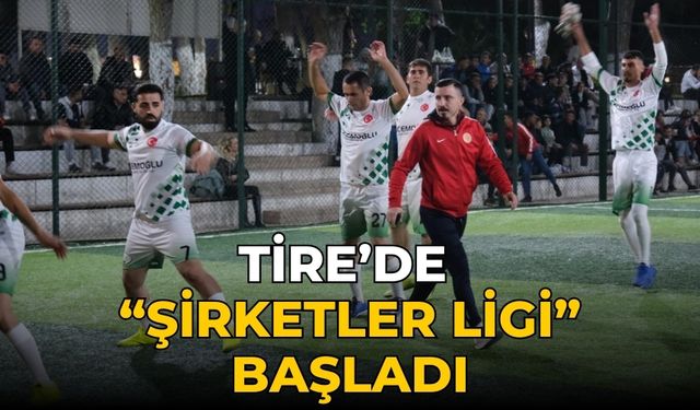 Tire’de “Şirketler Ligi” başladı