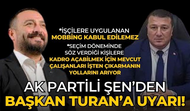 AK Partili Şen’den Başkan Turan’a uyarı!