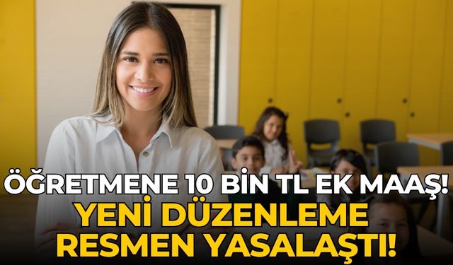 Öğretmene 10 bin TL ek maaş! Yeni düzenleme resmen yasalaştı!