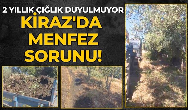 2 YILLIK ÇIĞLIK DUYULMUYOR KİRAZ'DA MENFEZ SORUNU!