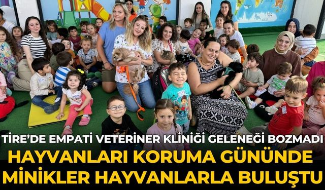 TİRE’DE EMPATİ VETERİNER KLİNİĞİ GELENEĞİ BOZMADI HAYVANLARI KORUMA GÜNÜNDE MİNİKLER HAYVANLARLA BULUŞTU