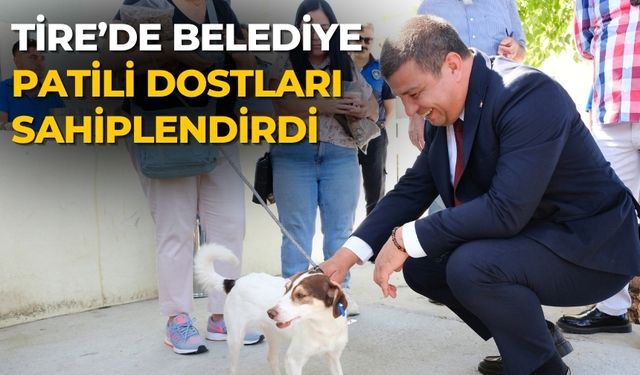 Tire’de belediye patili dostları sahiplendirdi