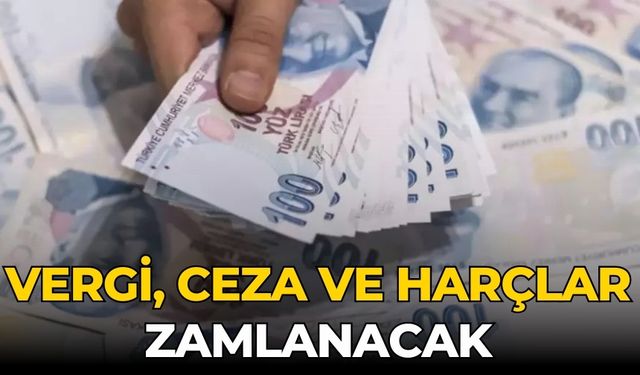 Vergi, ceza ve harçlar zamlanacak