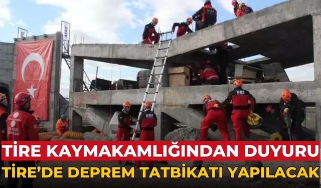 Tire Kaymakamlığından Duyuru TİRE’DE DEPREM TATBİKATI YAPILACAK