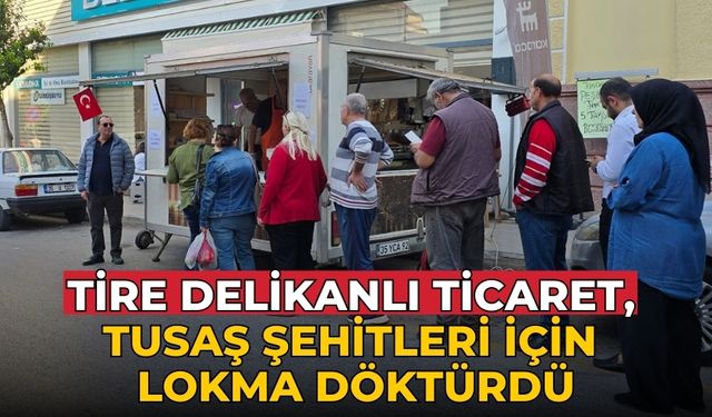 Tire Delikanlı Ticaret, TUSAŞ Şehitleri İçin Lokma Döktürdü