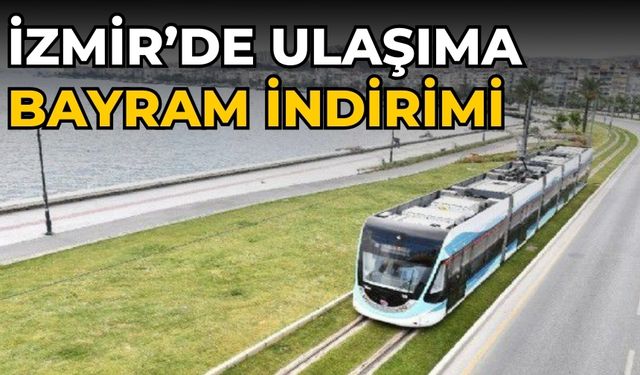 İzmir’de ulaşıma bayram indirimi