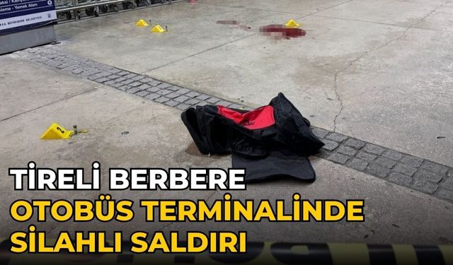 Tireli berbere otobüs terminalinde silahlı saldırı