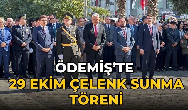 ÖDEMİŞ’TE 29 EKİM ÇELENK SUNMA TÖRENİ