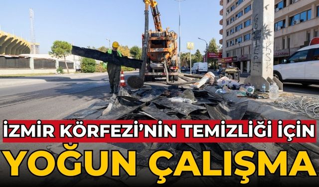 İzmir Körfezi’nin temizliği için yoğun çalışma