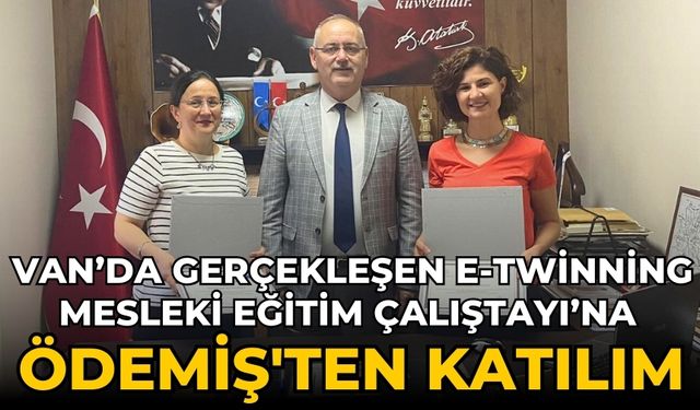 Van’da Gerçekleşen e-Twinning Mesleki Eğitim Çalıştayı’na Ödemiş'ten Katılım