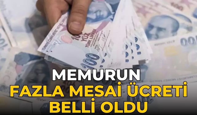 Memurun fazla mesai ücreti belli oldu