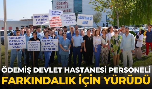 ÖDEMİŞ DEVLET HASTANESİ PERSONELİ FARKINDALIK İÇİN YÜRÜDÜ