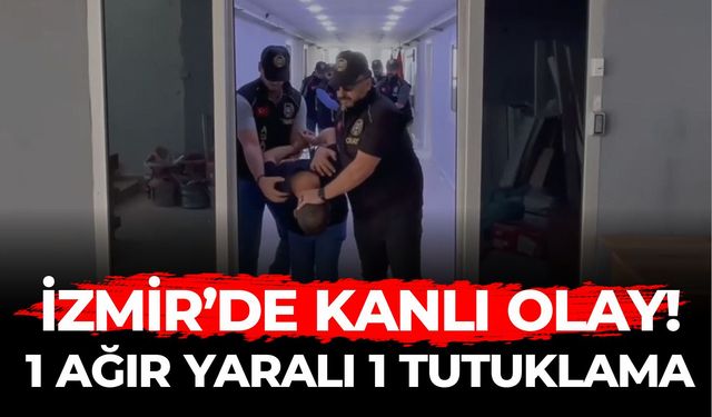 İZMİR’DE KANLI OLAY!