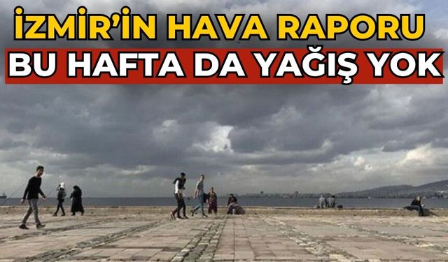 İzmir’in hava raporu Bu hafta da yağış yok