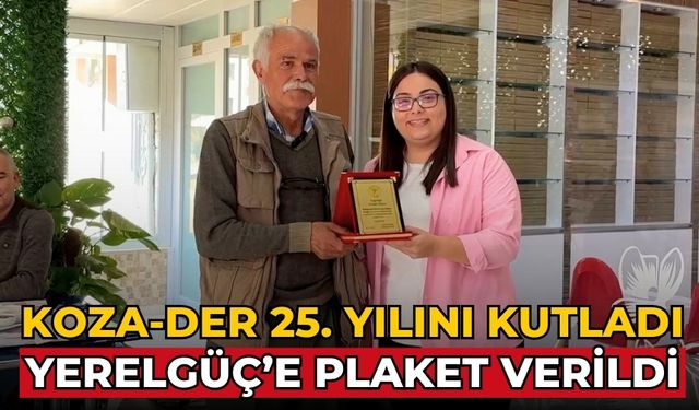 KOZA-DER 25. YILINI KUTLADI  YERELGÜÇ’E PLAKET VERİLDİ