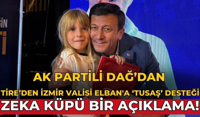 AK Partili Dağ’dan Tire’den İzmir Valisi Elban'a ‘TUSAŞ’ desteği Zeka küpü bir açıklama!