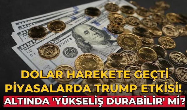 Dolar harekete geçti Piyasalarda Trump etkisi!  Altında 'yükseliş durabilir' mi?