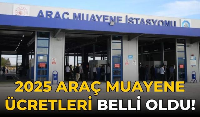 2025 Araç muayene ücretleri belli oldu!