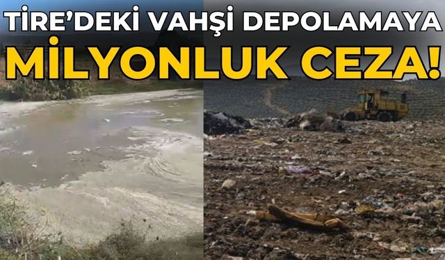 Tire’deki vahşi depolamaya milyonluk ceza!